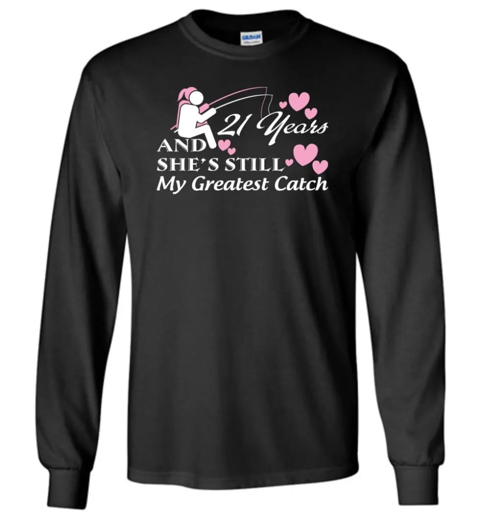 21 Years Anniversary She Still My Greatest Catch Long Sleeve T-Shirt