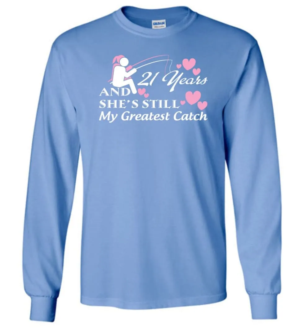 21 Years Anniversary She Still My Greatest Catch Long Sleeve T-Shirt