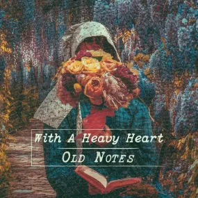 Old Notes – "With a Heavy Heart"